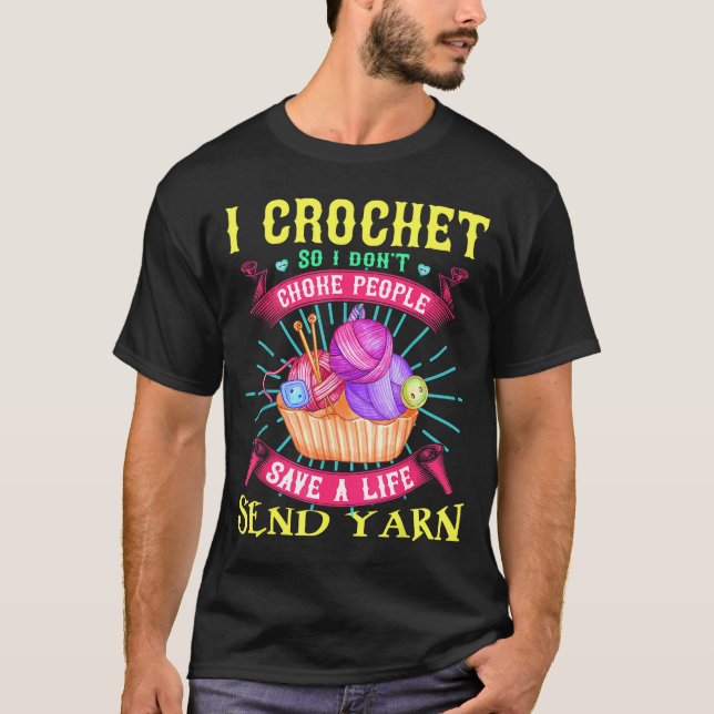 T-shirt I Crochet So I Don't Choke People Save A Life Send (Devant)