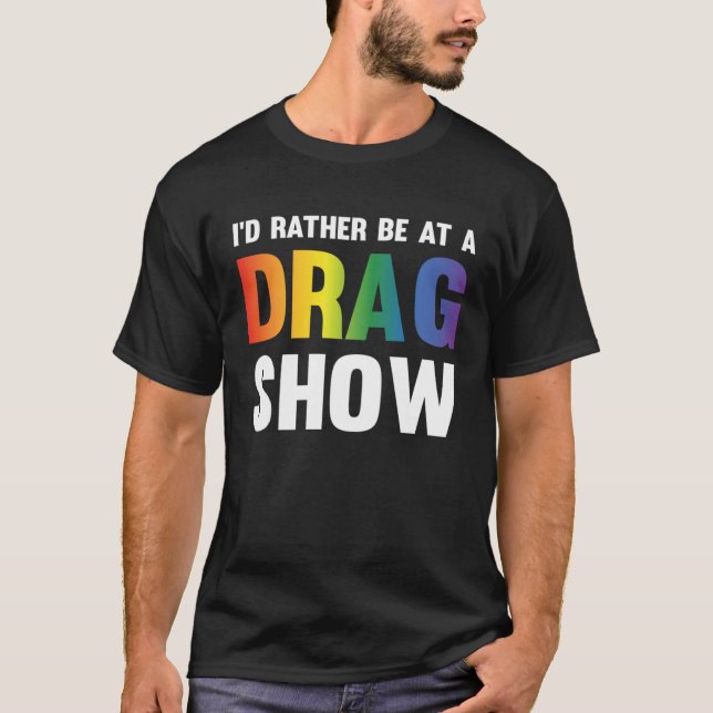 T-shirt I d Rather Be At A Drag Show  Drag Queen Joke  1 (Devant)