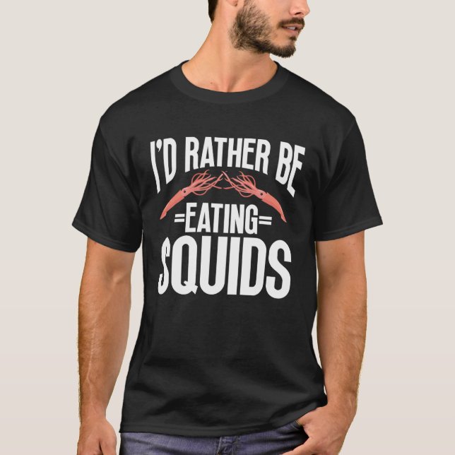 T-shirt I d Rather Be Eating Squids Seafood Sea Squids (Devant)