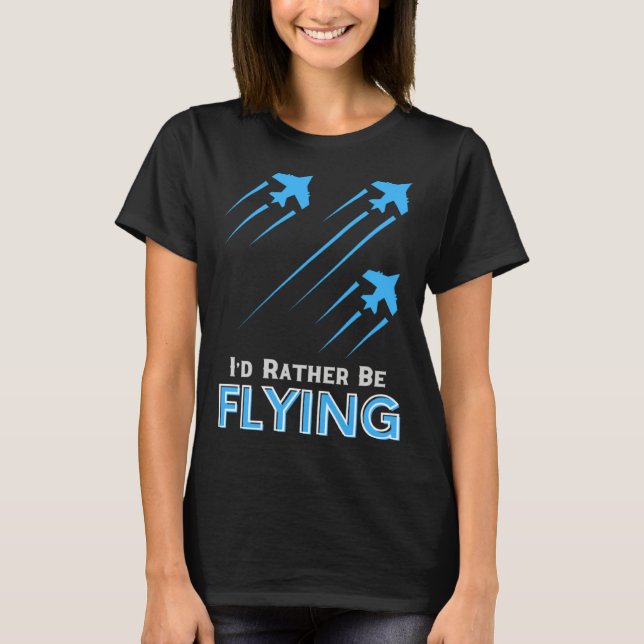T-shirt I d Rather Be Flying  Airplane Pilot Men Women Kid (Devant)