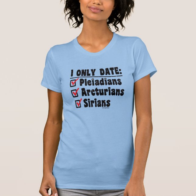 T-shirt I Date Seulement Pléniadiens Arcturiens Siriens Bl (Devant)