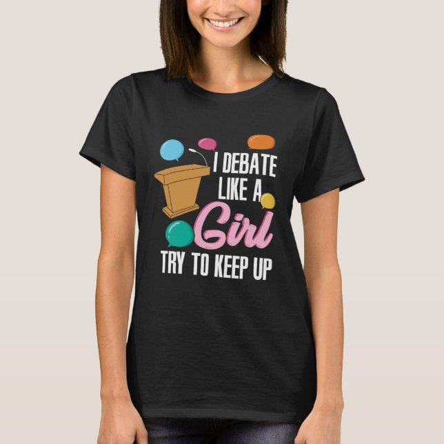 T-shirt I Debate Like a Girl (Devant)