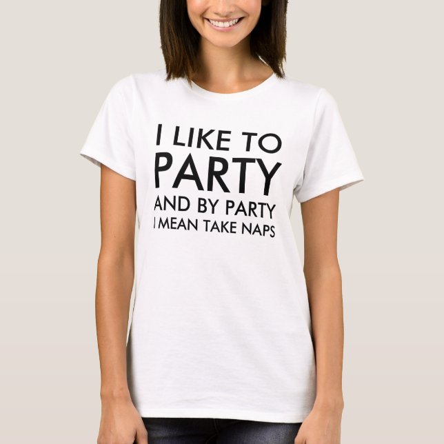 T-shirt I des femmes aiment Party et par la partie je veux (Devant)