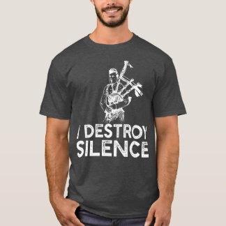 T-shirt I Destroy Silence Funny Bagpiper Musician