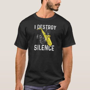 T-shirt I Destroy Silence - Lecteur Saxophone Saxophoniste
