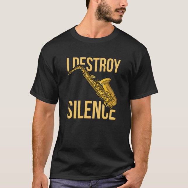 T-shirt I Destroy Silence Saxophone instruments à vent de  (Devant)