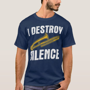 T-shirt I Destroy Silence Trombonist Musician Trombone