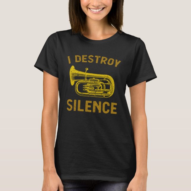 T-shirt I Destroy Silence Tuba    Brass Instrument (Devant)