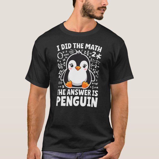 T-shirt I did the Math the Answer is Penguin Math Teacher (Devant)
