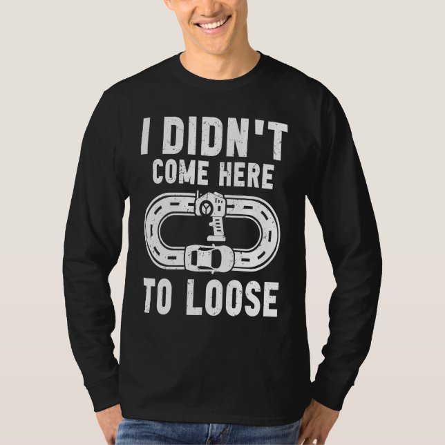 T-shirt I didn't come here to loose Slot car track toy car (Devant)