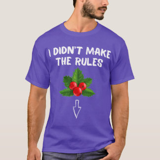 T-shirt I Didnt Makehe Rules Funny Christmas Mistletoe Xma