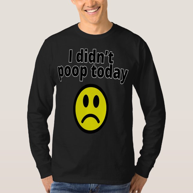 T-shirt I didn't poop today (Devant)