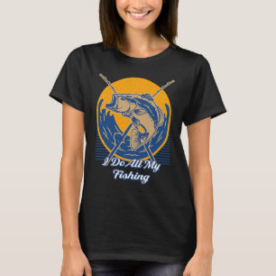 T-shirt I Do All Fishing Ocean Fisherman Sea Fish Lifestyl