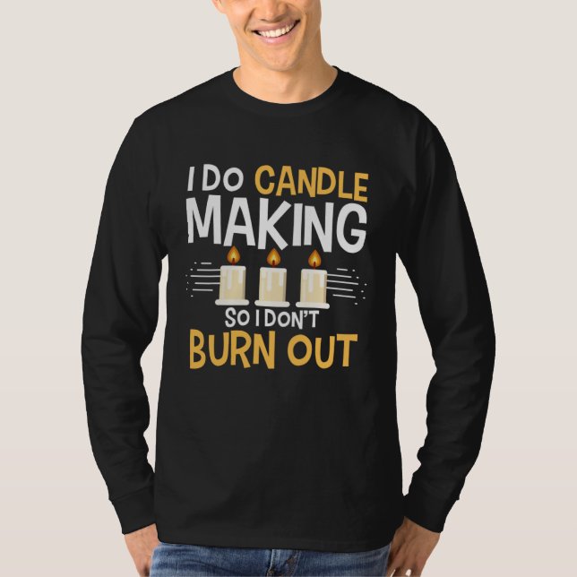 T-shirt I Do Candle Making So I Don t Burn Out Candle Make (Devant)