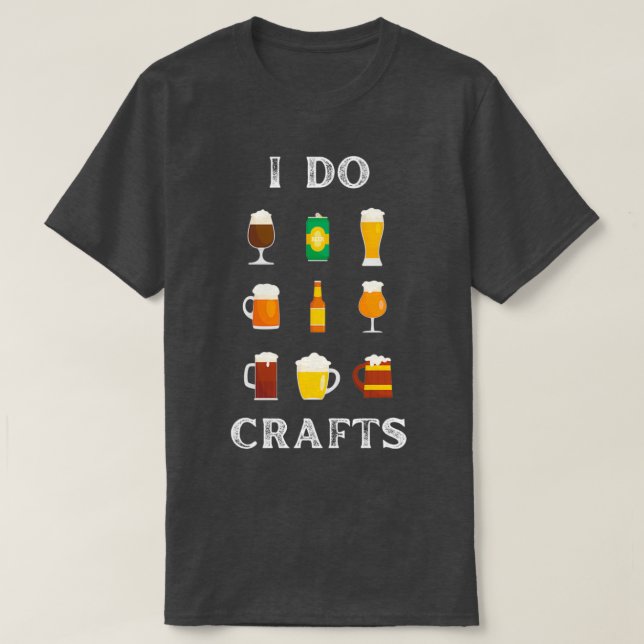 T-shirt I Do Crafts artisanat bière Home Brew Beer T (Design devant)