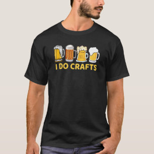 T-shirt I Do Crafts Artisanat Bière Microbré Hops Jour de