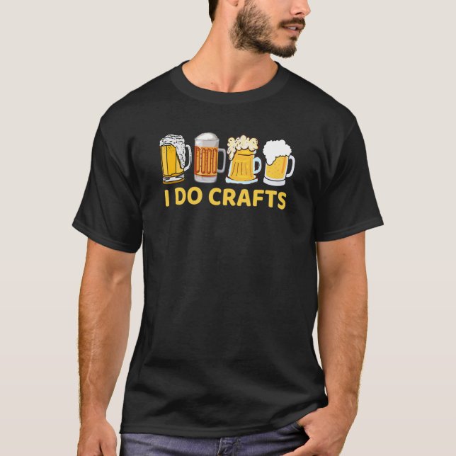 T-shirt I Do Crafts Artisanat Bière Microbré Hops Jour de  (Devant)