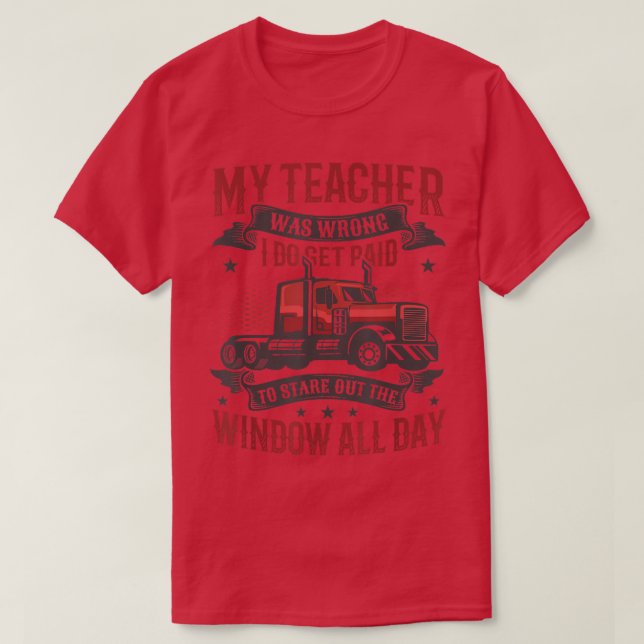 T-shirt I Do Get Payed To Stare Out The Window Truck Drive (Design devant)