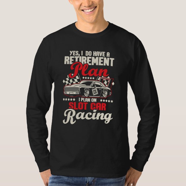 T-shirt I Do Have A Retirement Plan I Plan On Slot Car Rac (Devant)