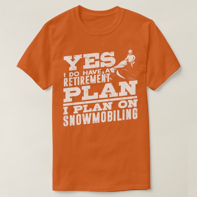 T-shirt I Do Have a Retirement Plan Snowmobile Riding Snow (Design devant)