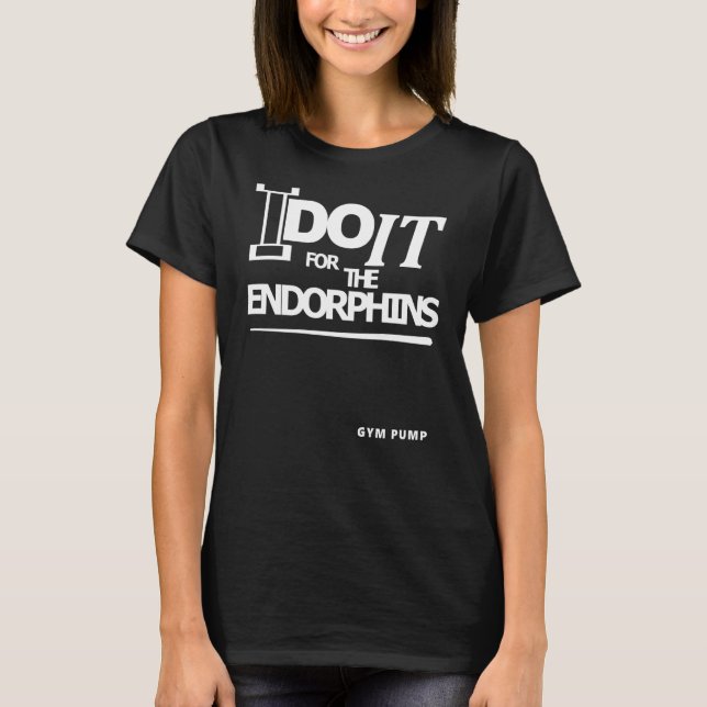 T-shirt I Do It For The Endorphins Gym Pump (Devant)