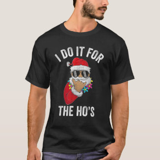 T-shirt I Do It For The Ho’S Apparel Funny Men Santa Claus