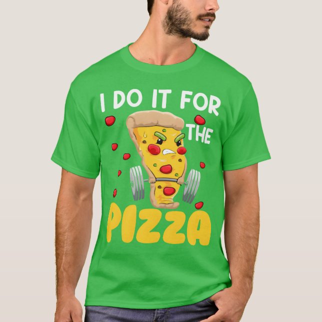 T-shirt I Do It Forhe Pizza Fast Food Lover Pie Eater frie (Devant)