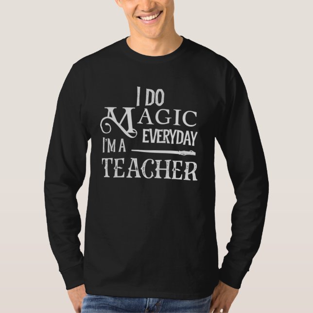 T-shirt I Do Magic Everyday I m a Teacher  Education (Devant)
