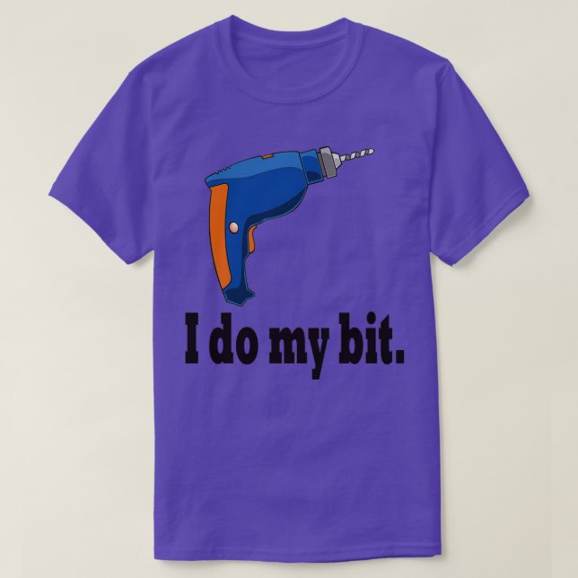 T-shirt I do my bit funny drill gift idea  (Design devant)