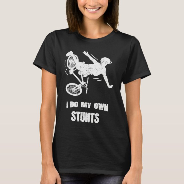 T-shirt I Do My Own Stunts Bike (Devant)