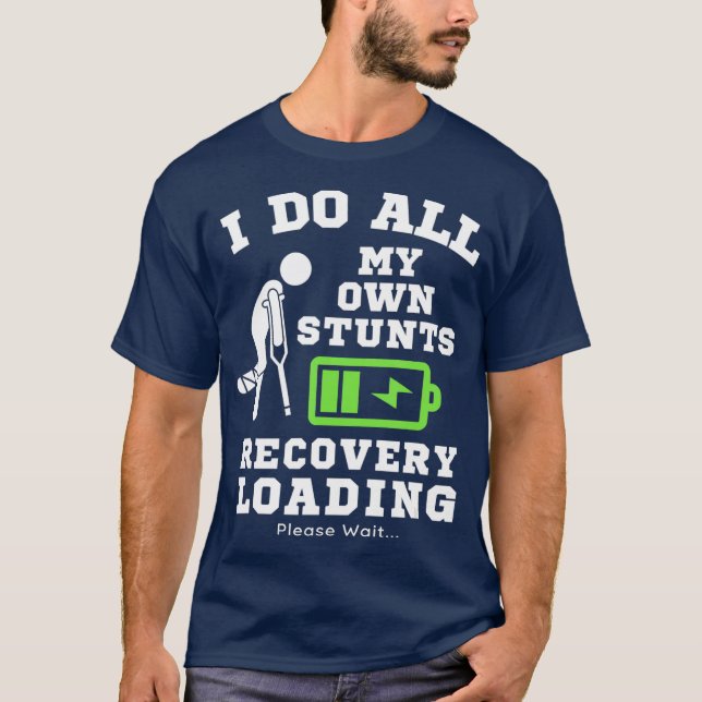 T-shirt I Do My Own Stunts Broken Posez Recovery Loading (Devant)
