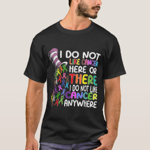 T-shirt I Do Not Like Cancer Here