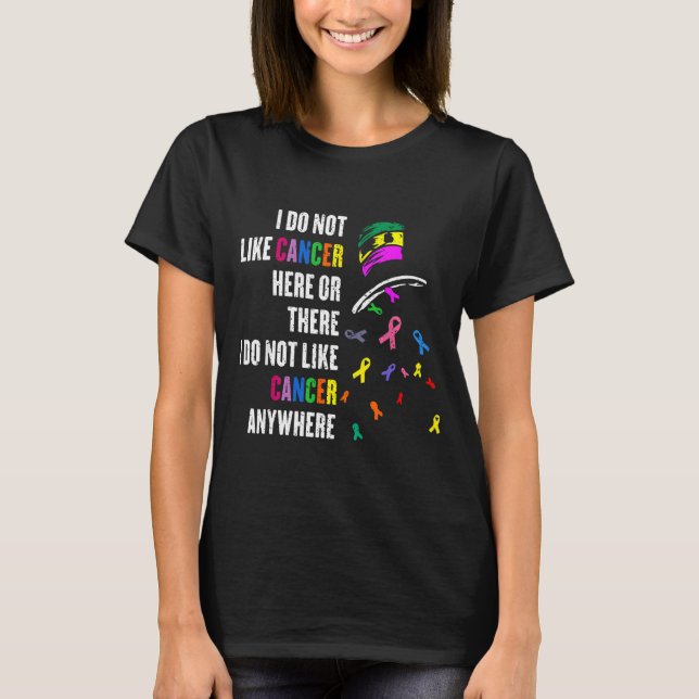 T-shirt I Do Not Like Cancer There Outfits Uni-adults Canc (Devant)