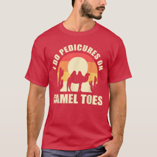 T-shirt I Do Pedicures On Cameloes Manicures Funny funny g