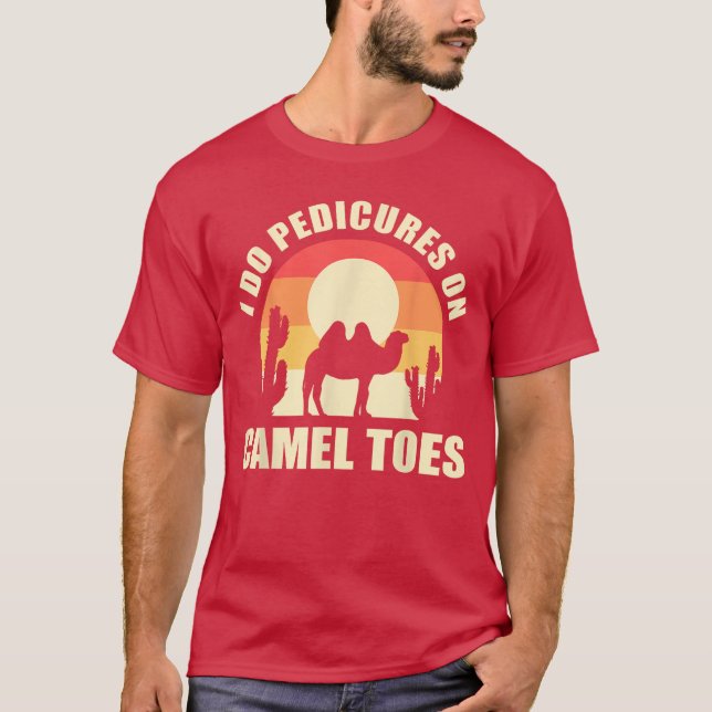 T-shirt I Do Pedicures On Cameloes Manicures Funny funny g (Devant)
