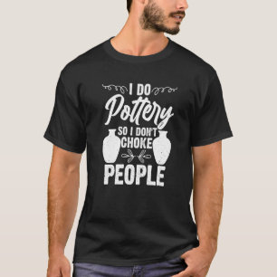 T-shirt I Do Potery Céramique Argile Maker Pottering Premi