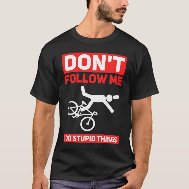 T-shirt I Do Stupid Things Cycling Mountain Bike  Bicycle  (Devant)
