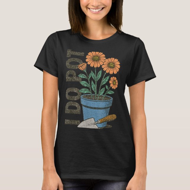 T-shirt I Do T Funny Gardening Funny Smoker  (Devant)