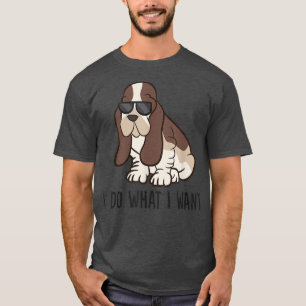 T-shirt I Do What I Want Cute Basset Hound 