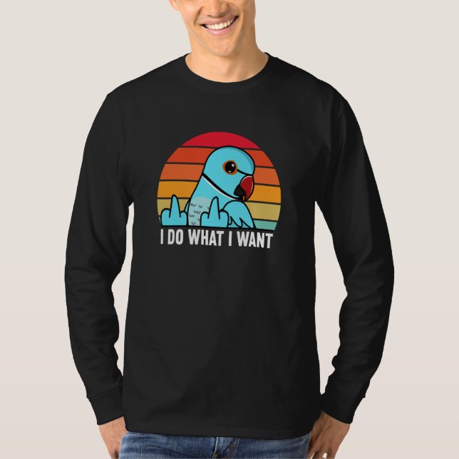 T-shirt I Do What I Want Parrot I Blue Indian Ringneck (Devant)