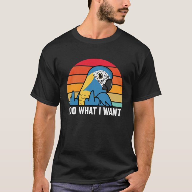 T-shirt I Do What I Want Parrot I Blue throated Macaw (Devant)