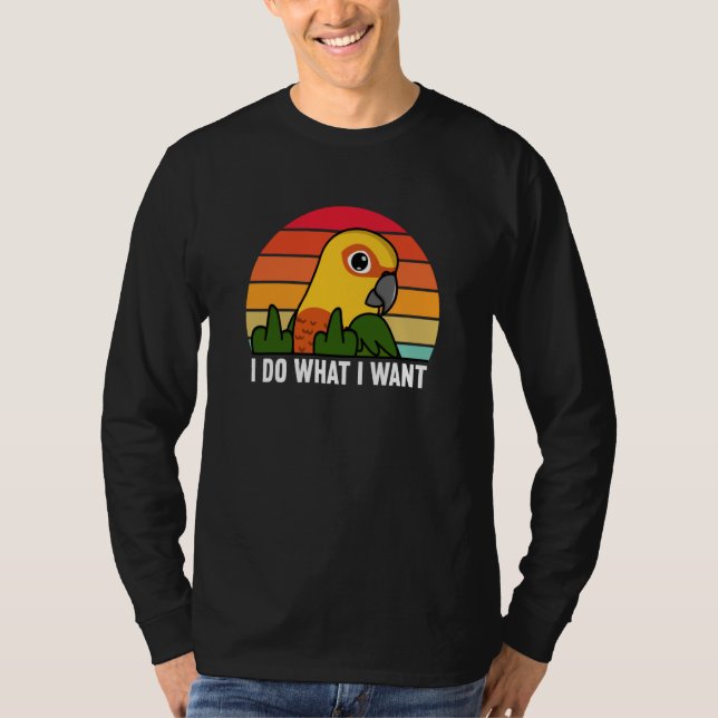 T-shirt I Do What I Want Parrot I Jenday Conure (Devant)