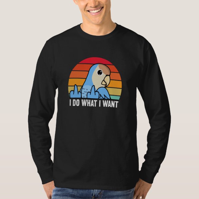 T-shirt I Do What I Want Parrot I Peach faced Blue Lovebir (Devant)