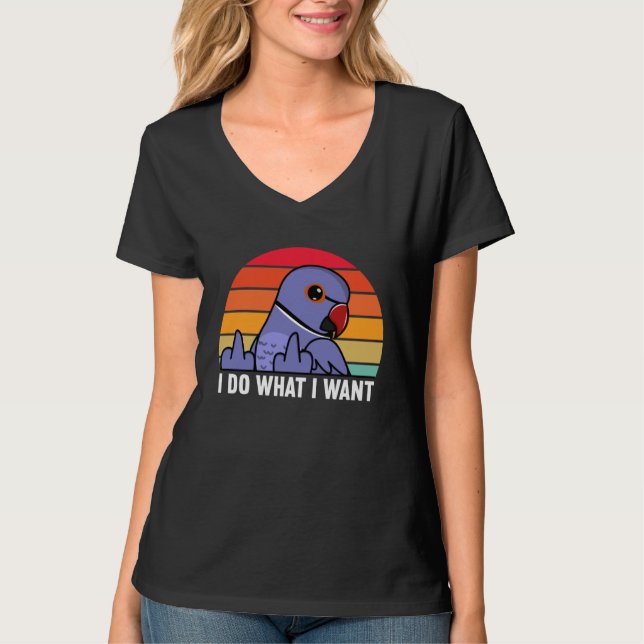T-shirt I Do What I Want Parrot I Violet Indian Ringneck (Devant)