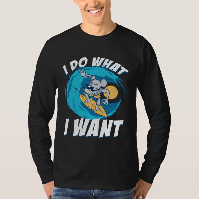 T-shirt I Do What I Want Surfing Rat House Rat Rodent (Devant)