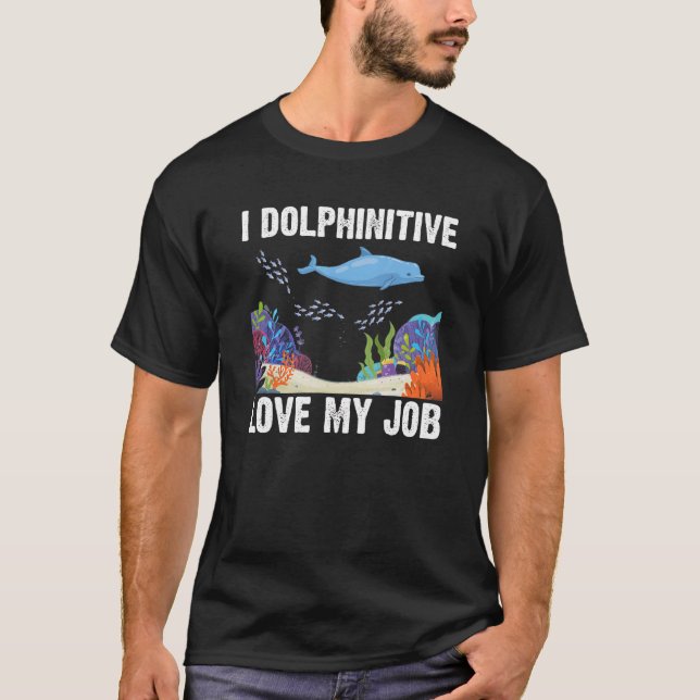 T-shirt I Dolphinitive Love My Job Dolphin Marine Science (Devant)