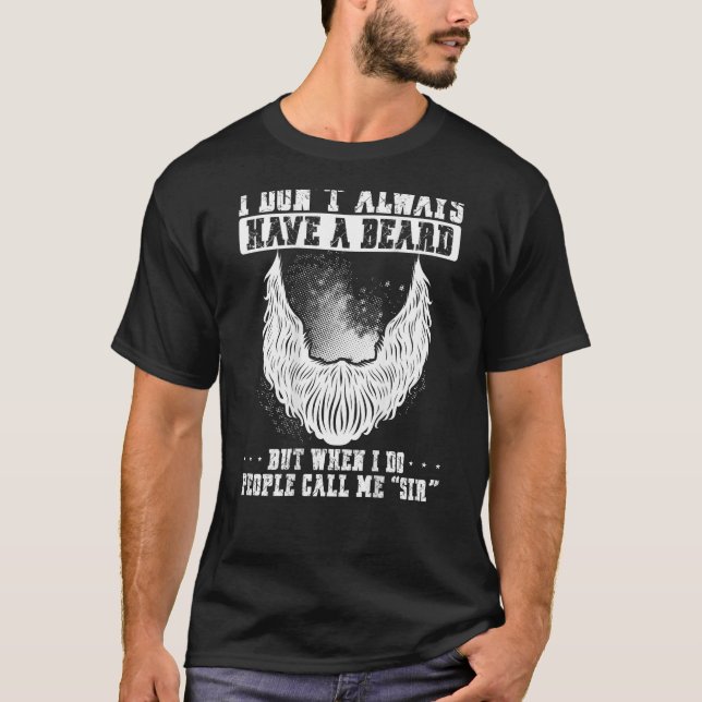 T-shirt I Don t Always Have A Beard People Call Me Sir Bac (Devant)