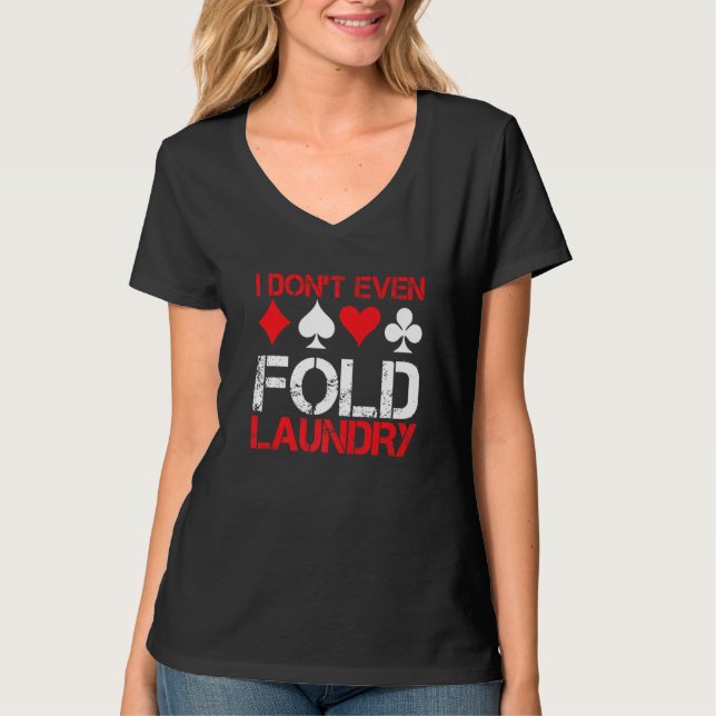 T-shirt I Don`t Even Fold Laundry I Gambling I Poker Premi (Devant)
