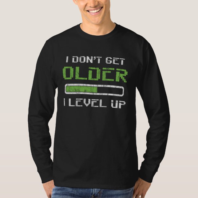 T-shirt I Don t Get Older I Level Up Distressed Gamer (Devant)