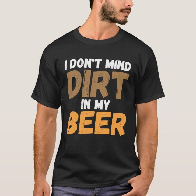 T-shirt I Don t Mind Dirt In My Beer ATV Mudding 4 Wheelin (Devant)